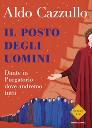 Il posto degli uomini. Dante in Purgatorio dove andremo tutti - Librerie.coop