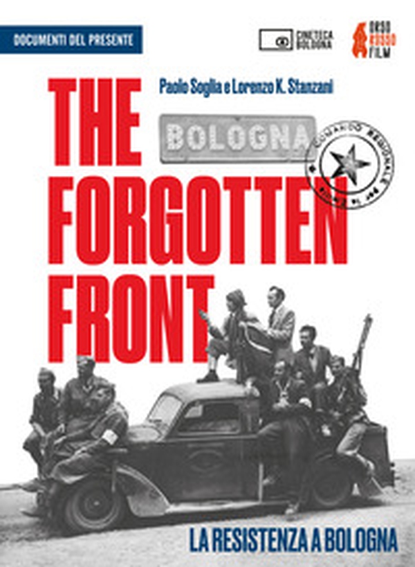 The forgotten front. La resistenza a Bologna Un film di Paolo Soglia e Lorenzo K. Stanzani. DVD - Librerie.coop The forgotten front. La resistenza a Bologna Un film di Paolo Soglia e Lorenzo K. Stanzani. DVD - Librerie.coop