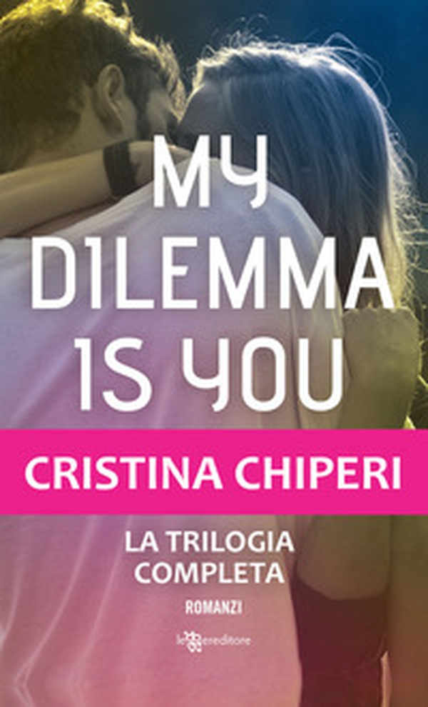 My dilemma is you. La trilogia completa - Librerie.coop My dilemma is you. La trilogia completa - Librerie.coop