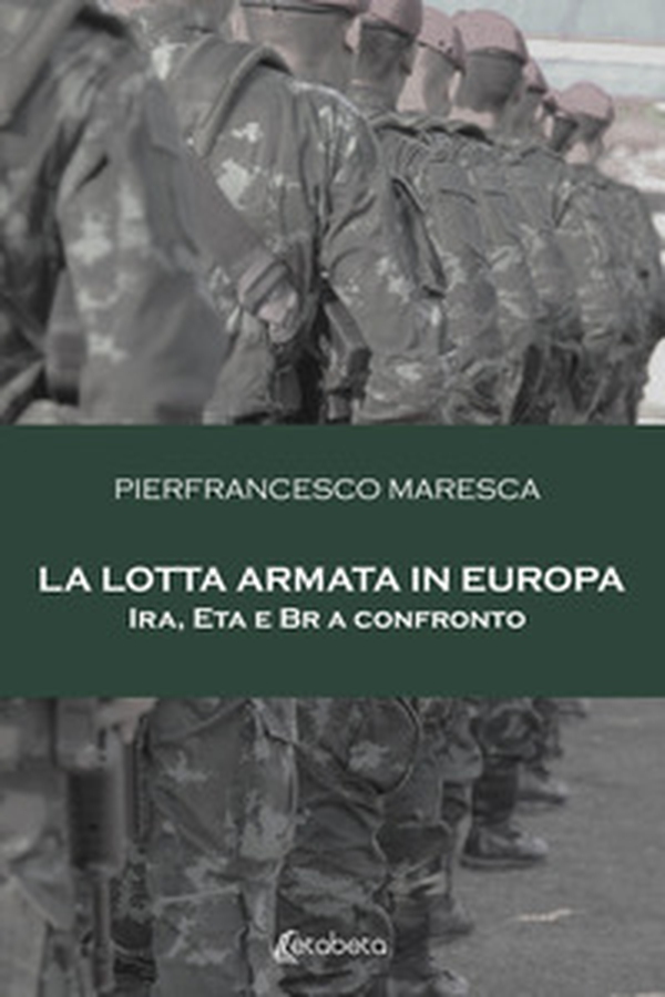 La lotta armata in Europa. Ira, Eta e Br a confronto - Librerie.coop La lotta armata in Europa. Ira, Eta e Br a confronto - Librerie.coop