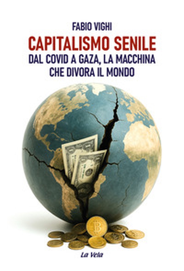 Capitalismo senile. Dal Covid a Gaza, la macchina che divora il mondo - Librerie.coop