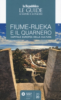 Fiume-Rijeka e il Quarnero. Capitale europea della cultura. Guida ai sapori e ai piaceri - Librerie.coop