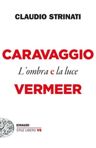 Caravaggio e Vermeer. L'ombra e la luce - Librerie.coop