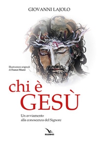 Chi è Gesù. Un avviamento alla conoscenza del Signore - Librerie.coop