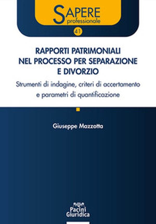 Rapporti patrimoniali nel processo per separazione e divorzio. Strumenti di indagine, criteri di accertamento e parametri di quantificazione - Librerie.coop Rapporti patrimoniali nel processo per separazione e divorzio. Strumenti di indagine, criteri di accertamento e parametri di quantificazione - Librerie.coop