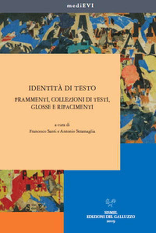 Identità di testo. Frammenti, collezioni di testi, glosse e rifacimenti - Librerie.coop Identità di testo. Frammenti, collezioni di testi, glosse e rifacimenti - Librerie.coop