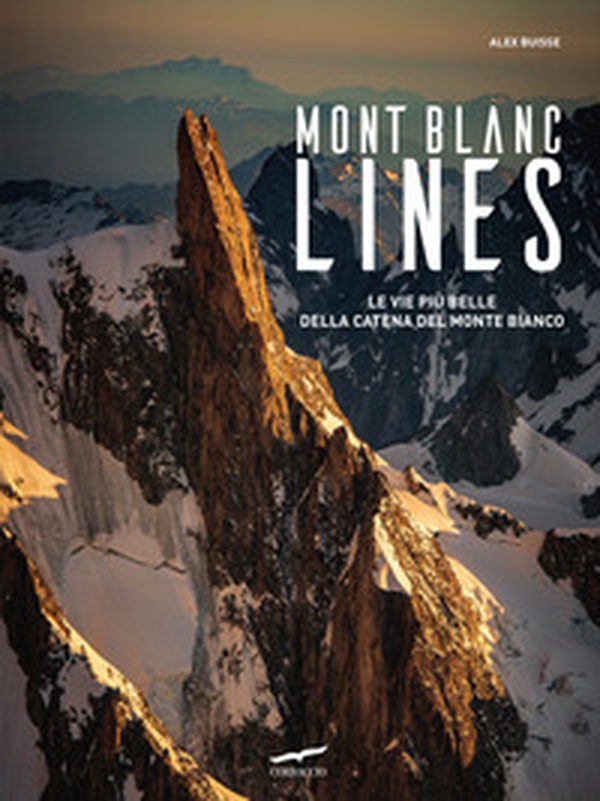 Mont Blanc Lines. Le vie più belle della catena del Monte Bianco - Librerie.coop Mont Blanc Lines. Le vie più belle della catena del Monte Bianco - Librerie.coop