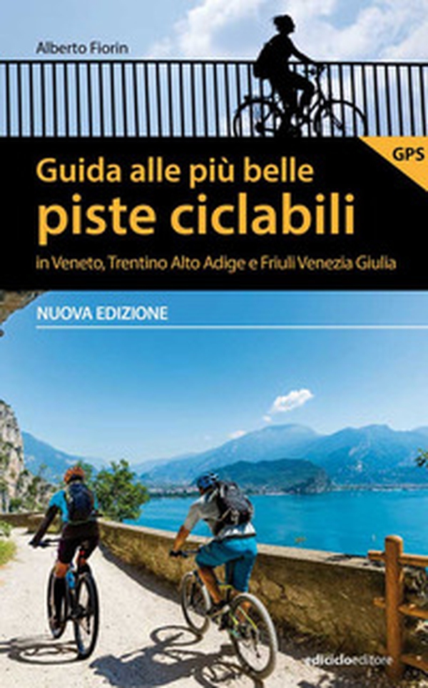Guida alle più belle piste ciclabili in Veneto, Trentino Alto Adige e Friuli Venezia Giulia - Librerie.coop Guida alle più belle piste ciclabili in Veneto, Trentino Alto Adige e Friuli Venezia Giulia - Librerie.coop