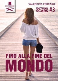 Fino alla fine del mondo. Matching Scars - Vol. 3 - Librerie.coop Fino alla fine del mondo. Matching Scars - Vol. 3 - Librerie.coop