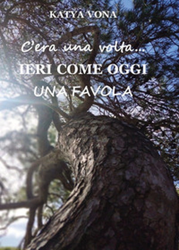 C'era una volta. Ieri come oggi. Una favola - Librerie.coop C'era una volta. Ieri come oggi. Una favola - Librerie.coop
