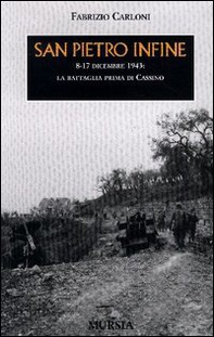 San Pietro Infine. 8-17 dicembre 1943: la battaglia prima di Cassino - Librerie.coop
