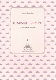 Lo spazio luminoso. La mia ricerca artistica - Librerie.coop