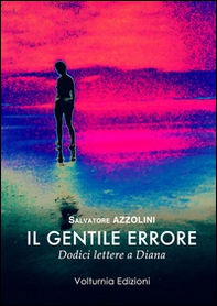 Il gentile errore. Dodici lettere a Diana - Librerie.coop
