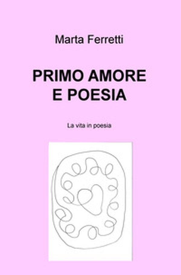 Primo amore e poesia. La vita in poesia - Librerie.coop Primo amore e poesia. La vita in poesia - Librerie.coop