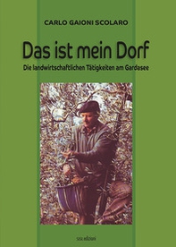 Das ist mein Dorf. Die landwirtschaftlichen Tätigkeiten am Gardasee - Librerie.coop Das ist mein Dorf. Die landwirtschaftlichen Tätigkeiten am Gardasee - Librerie.coop
