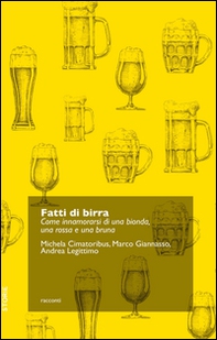 Fatti di birra. Come innamorarsi di una bionda, una rossa e una bruna - Librerie.coop