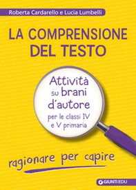 La comprensione del testo. Attività su brani d'autore per le classi IV e V primaria - Librerie.coop