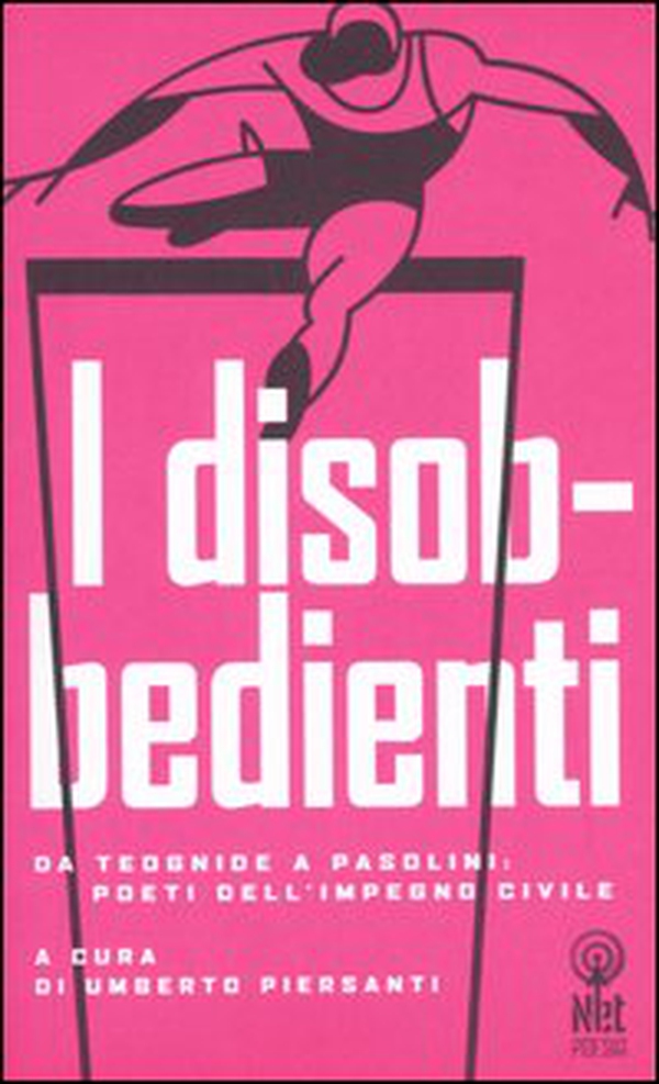 I disobbedienti. Da Teognide a Pasolini: poeti dell'impegno civile - Librerie.coop I disobbedienti. Da Teognide a Pasolini: poeti dell'impegno civile - Librerie.coop