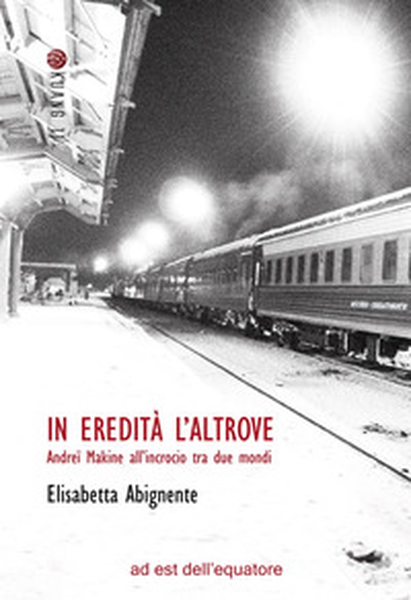 In eredità l'altrove. Andreï Makine all'incrocio tra due mondi - Librerie.coop In eredità l'altrove. Andreï Makine all'incrocio tra due mondi - Librerie.coop