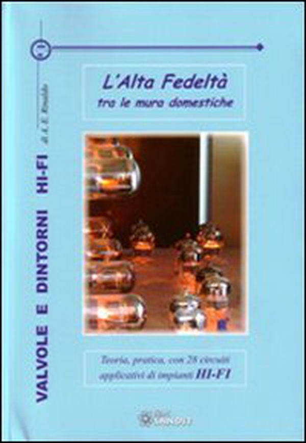 Valvole e dintorni Hi-Fi. L'alta fedeltà tra le mura domestiche. Teoria, pratica, con 28 circuiti applicativi di impianti Hi-Fi - Librerie.coop