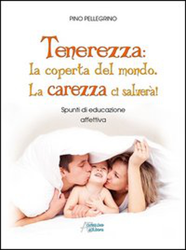 Tenerezza: coperta del mondo. La tenerezza ci salverà - Librerie.coop Tenerezza: coperta del mondo. La tenerezza ci salverà - Librerie.coop