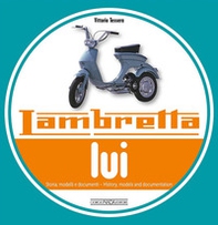 Lambretta «Lui». Storia, modelli e documenti. Ediz. italiana e inglese - Librerie.coop
