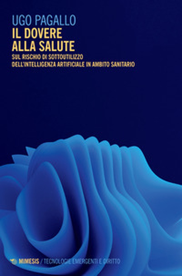 Il dovere alla salute. Sul rischio di sottoutilizzo dell'intelligenza artificiale in ambito sanitario - Librerie.coop Il dovere alla salute. Sul rischio di sottoutilizzo dell'intelligenza artificiale in ambito sanitario - Librerie.coop