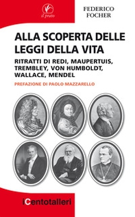 Alla scoperta delle leggi della vita. Ritratti di Redi, Maupertuis, Trembley, Von Humboldt, Wallace, Mendel - Librerie.coop