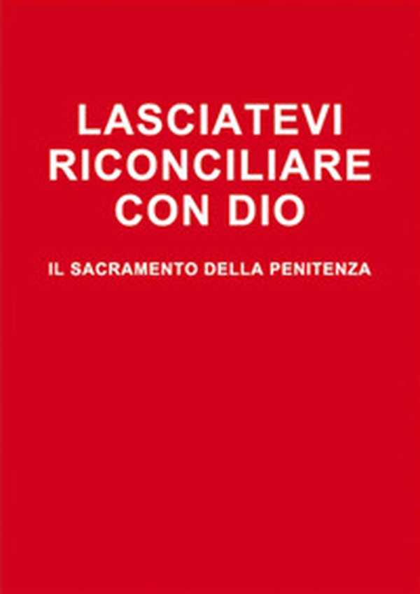 Lasciatevi riconciliare con Dio. Il sacramento della penitenza - Librerie.coop Lasciatevi riconciliare con Dio. Il sacramento della penitenza - Librerie.coop