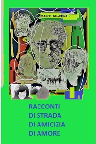 RACCONTI DI STRADA, DI AMICIZIA, DI AMORE - Librerie.coop