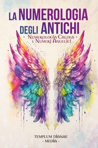 La numerologia degli antichi. Numerologia caldea e numeri angelici - Librerie.coop