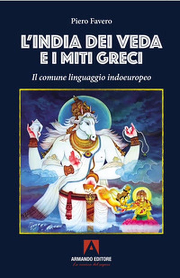 L'India dei Veda e i miti greci. Il comune linguaggio indoeuropeo - Librerie.coop