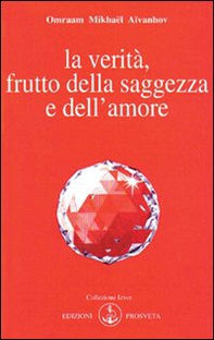 La verità, frutto della saggezza e dell'amore - Librerie.coop