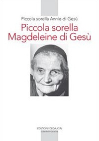 Piccola sorella Magdeleine di Gesù. L'esperienza delle piccole sorelle fino ai confini del mondo - Librerie.coop