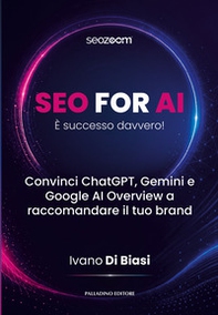 SEO for AI. È successo davvero. Convinci ChatGPT, Gemini e Google AI Owerview a raccomandare il tuo brand - Vol. 2 - Librerie.coop