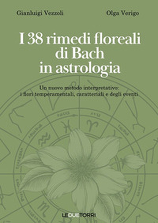I 38 rimedi floreali di Bach in astrologia. Un nuovo metodo interpretativo: i fiori temperamentali, caratteriali e degli eventi - Librerie.coop