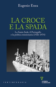 La croce e la spada. La Santa Sede, il Portogallo e la politica missionaria (1926-1974) - Librerie.coop