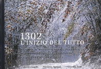 1302. L'inizio del tutto. Dante e il territorio di San Godenzo. Dal Convegno alla Commedia, genesi di un capolavoro - Librerie.coop