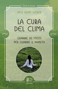 La cura del clima. Guarire se stessi per guarire il pianeta - Librerie.coop
