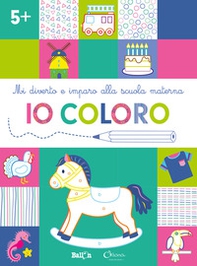 Io coloro +5. Mi diverto e imparo alla scuola materna - Librerie.coop