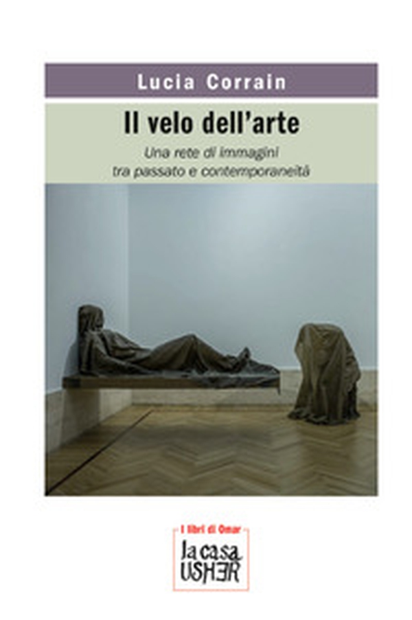 Il velo dell'arte. Una rete di immagini tra passato e contemporaneità - Librerie.coop Il velo dell'arte. Una rete di immagini tra passato e contemporaneità - Librerie.coop