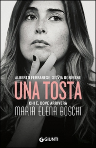 Una tosta. Chi è, dove arriverà Maria Elena Boschi - Librerie.coop Una tosta. Chi è, dove arriverà Maria Elena Boschi - Librerie.coop