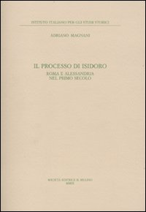 Il processo di Isidoro. Roma e Alessandria nel primo secolo - Librerie.coop Il processo di Isidoro. Roma e Alessandria nel primo secolo - Librerie.coop