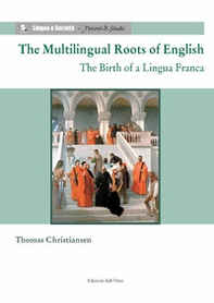 The multilingual roots of English. The birth of a lingua franca - Librerie.coop