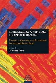 Intelligenza artificiale e rapporti bancari. Umano e non umano nelle relazioni tra intermediari e clienti - Librerie.coop