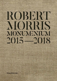 Robert Morris. Monumentum 2015-2018. Catalogo della mostra (Roma, 14 ottobre 2019-1 marzo 2020). Ediz. italiana e inglese - Librerie.coop