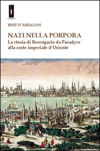 Nati nella porpora. La storia di Berengario da Paradyse alla corte imperiale d'Oriente - Librerie.coop