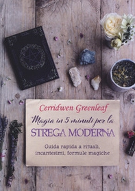 Magia in 5 minuti per la strega moderna. Guida rapida a rituali, incantesimi, formule magiche - Librerie.coop