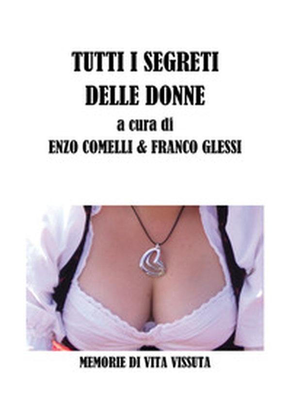 Tutti i segreti delle donne. Memorie di vita vissuta - Librerie.coop Tutti i segreti delle donne. Memorie di vita vissuta - Librerie.coop