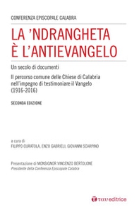 La 'Ndrangheta è l'antivangelo. Un secolo di documenti. Il percorso comune delle Chiese di Calabria nell'impegno di testimoniare il Vangelo (1916-2016) - Librerie.coop La 'Ndrangheta è l'antivangelo. Un secolo di documenti. Il percorso comune delle Chiese di Calabria nell'impegno di testimoniare il Vangelo (1916-2016) - Librerie.coop